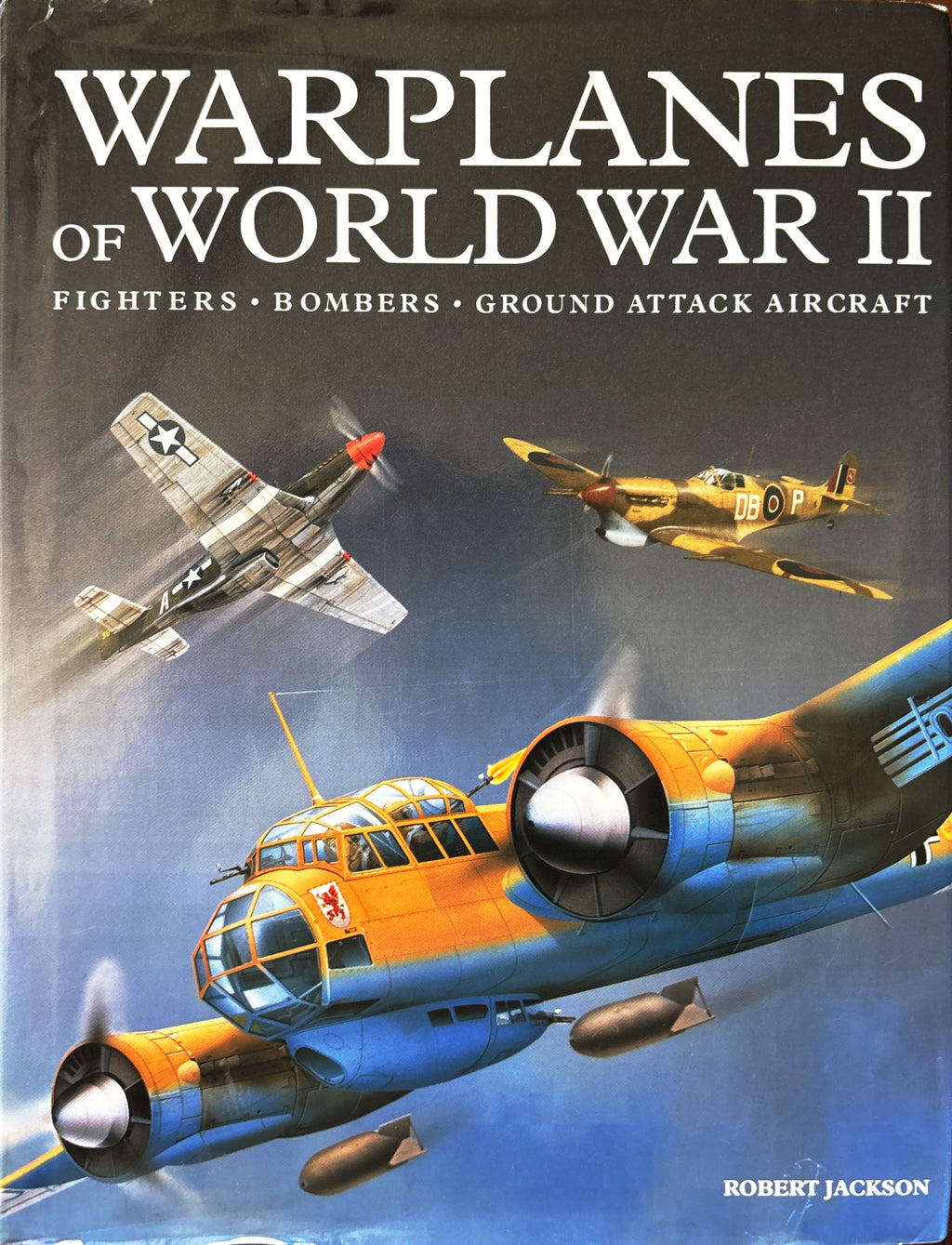 Warplanes of World War II:  Robert Jackson  First Edition  2018