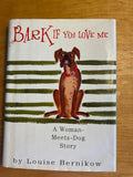 Bark If You Love Me A Woman-Meets-Dog Story:  Louise Bernikow  **  First Edition  **
