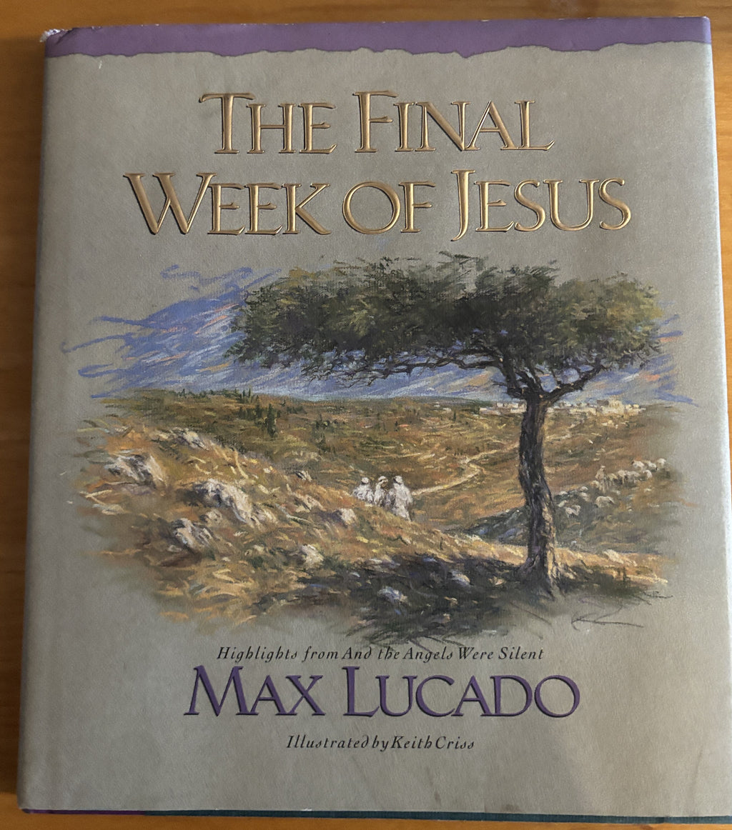 The Final Week of Jesus by Max Lucado