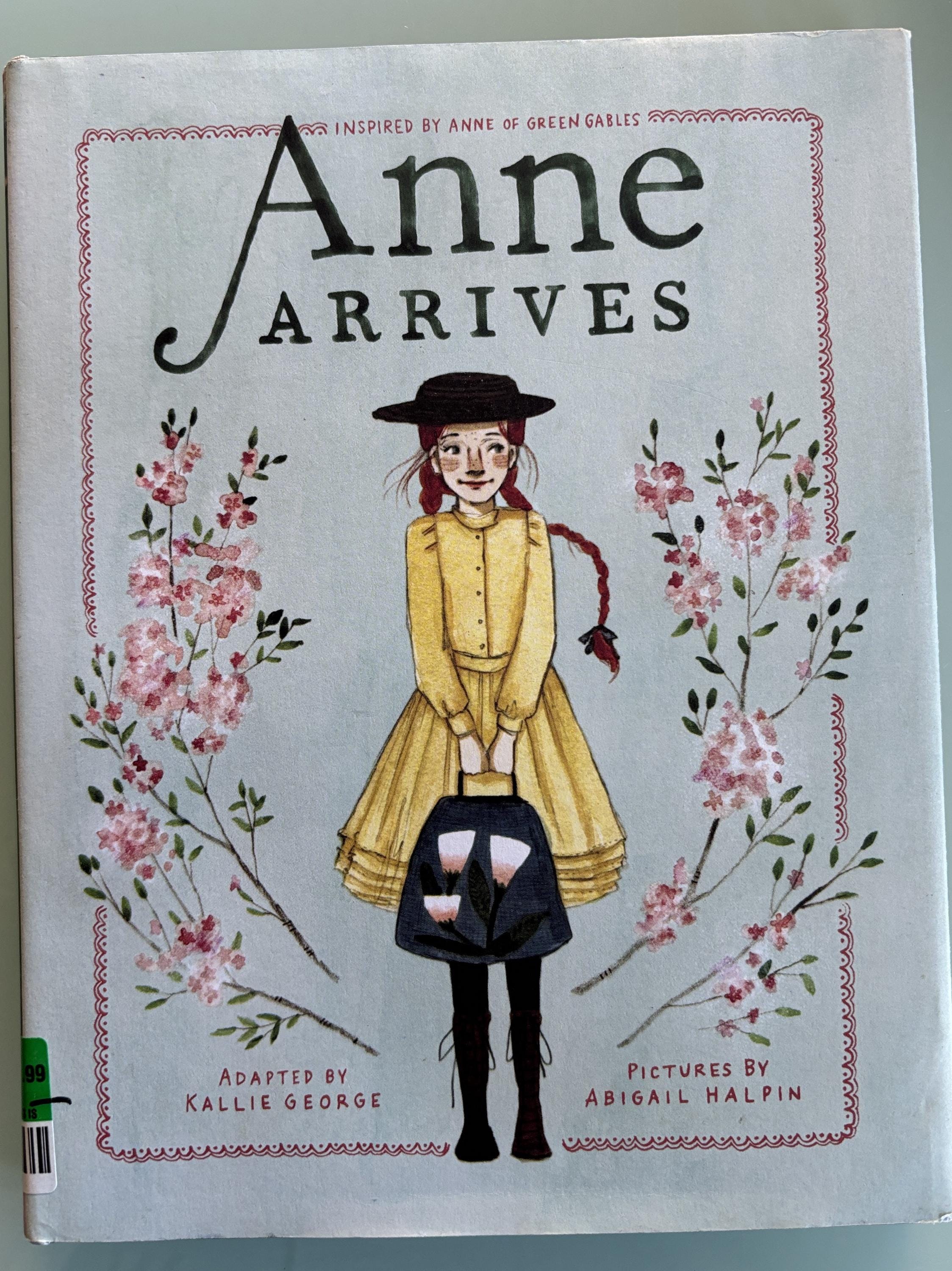 Anne Arrives: Inspired by Anne of Green Gables by Kallie George