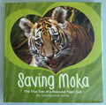 Saving Moka (The True Tale of a Rescued Tiger Cub):  Georgeanne Irvine