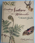 Creating Nature in Watercolor (An Artist's Guide):  Cathy Johnson