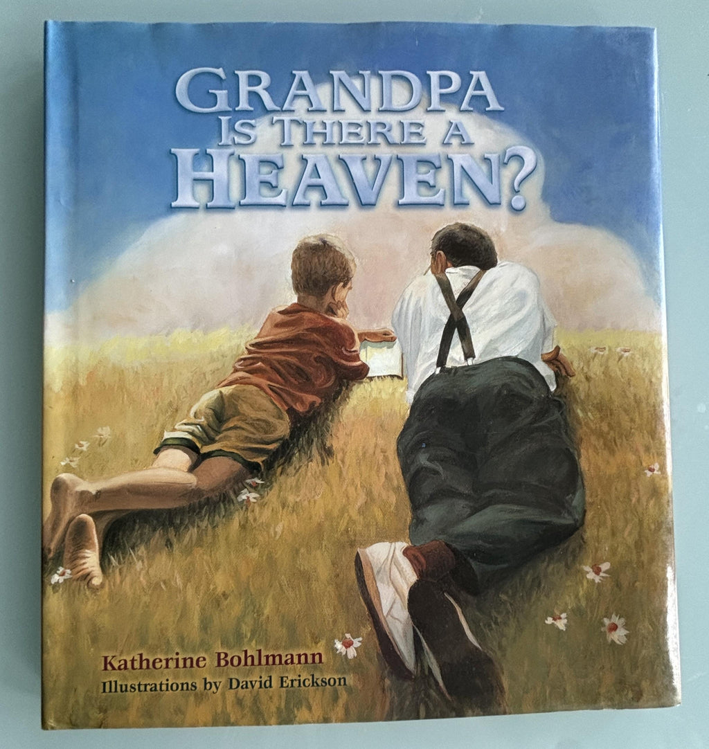 Grandpa Is There a Heaven? :  Katherine BOhlmann