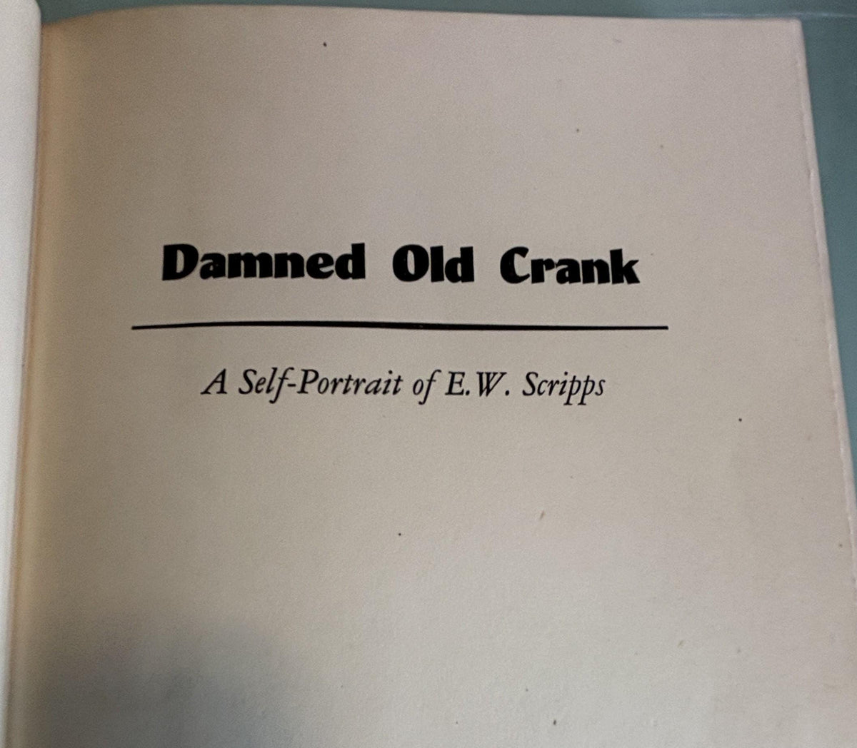 Damned Old Crank:  A Self-Portrait of E. W. Scripps   **   First Edition  **  1951