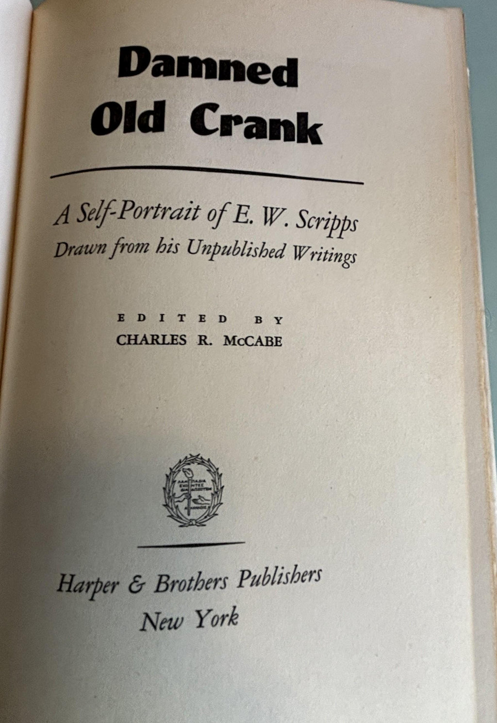 Damned Old Crank:  A Self-Portrait of E. W. Scripps   **   First Edition  **  1951