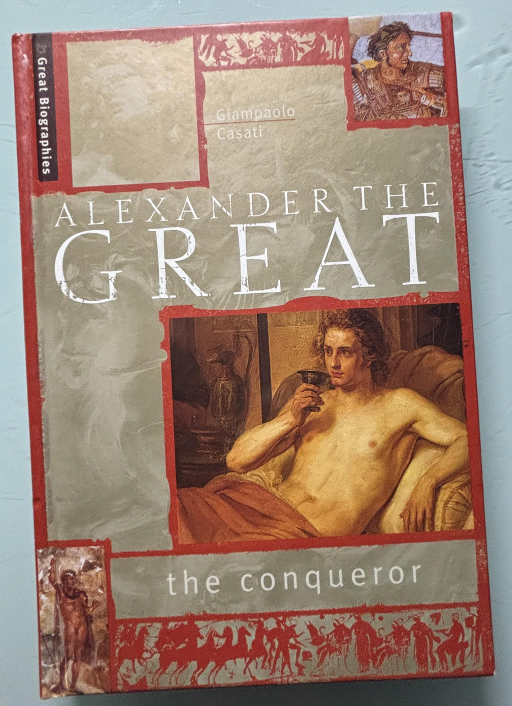Alexander The GREAT, the conqueror:  Giampaolo Casati