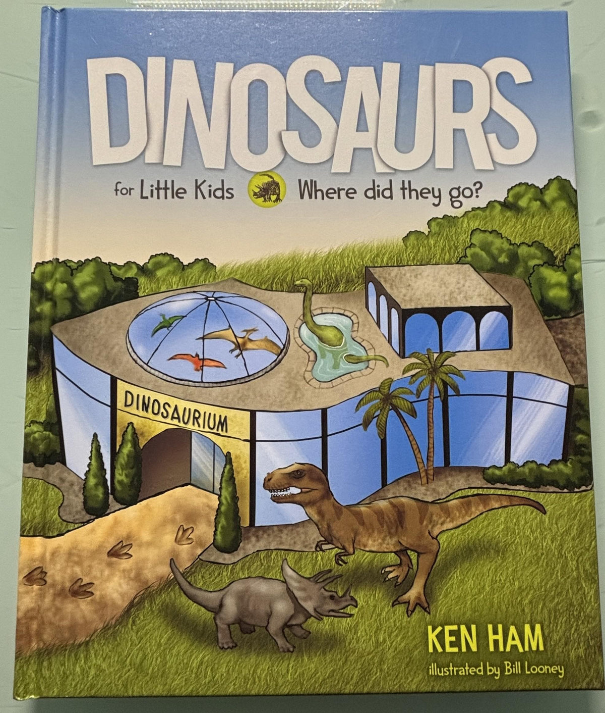 DINOSAURS for Little Kids(Where did they go?):  Ken Ham