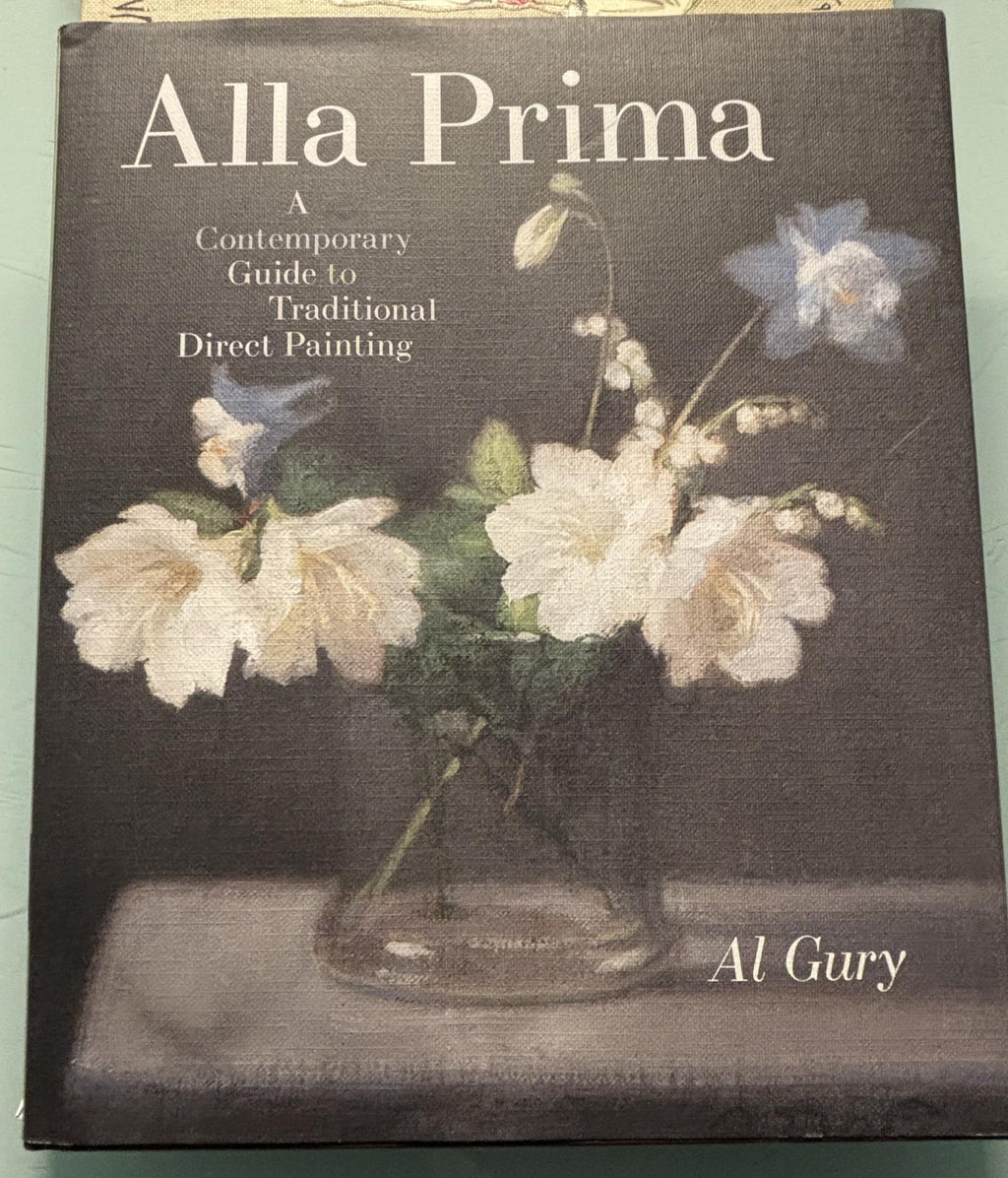 Alla Prima Contemporary Guide to Tradional Direct Painting:  Al Gury  **  FIrst Edition **
