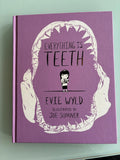 Everything is TEETH:  Evie Wyld  **  FIrst US Edition  **