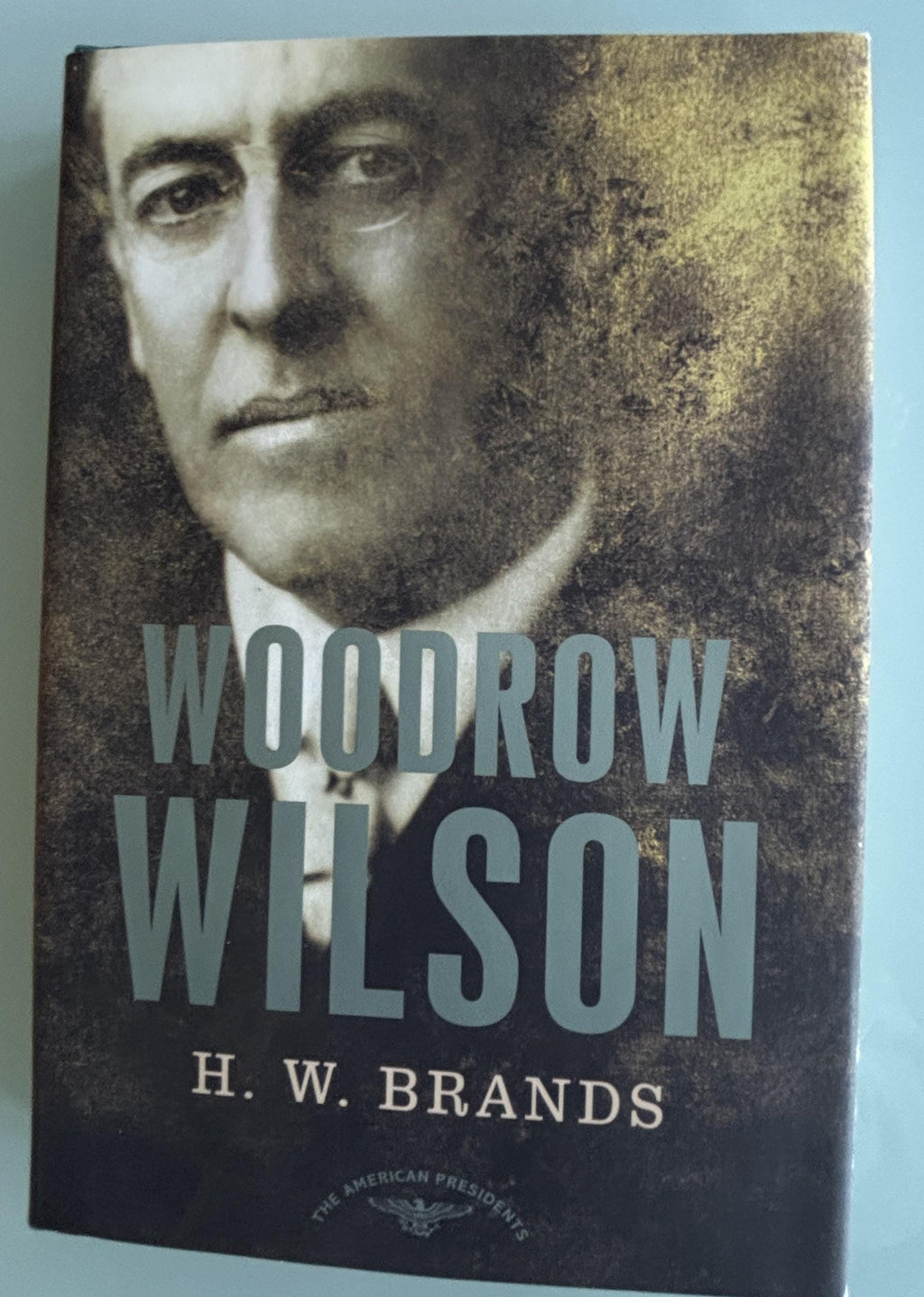 Woodrow Wilson:  H. W. Brands  **  First Edition  **