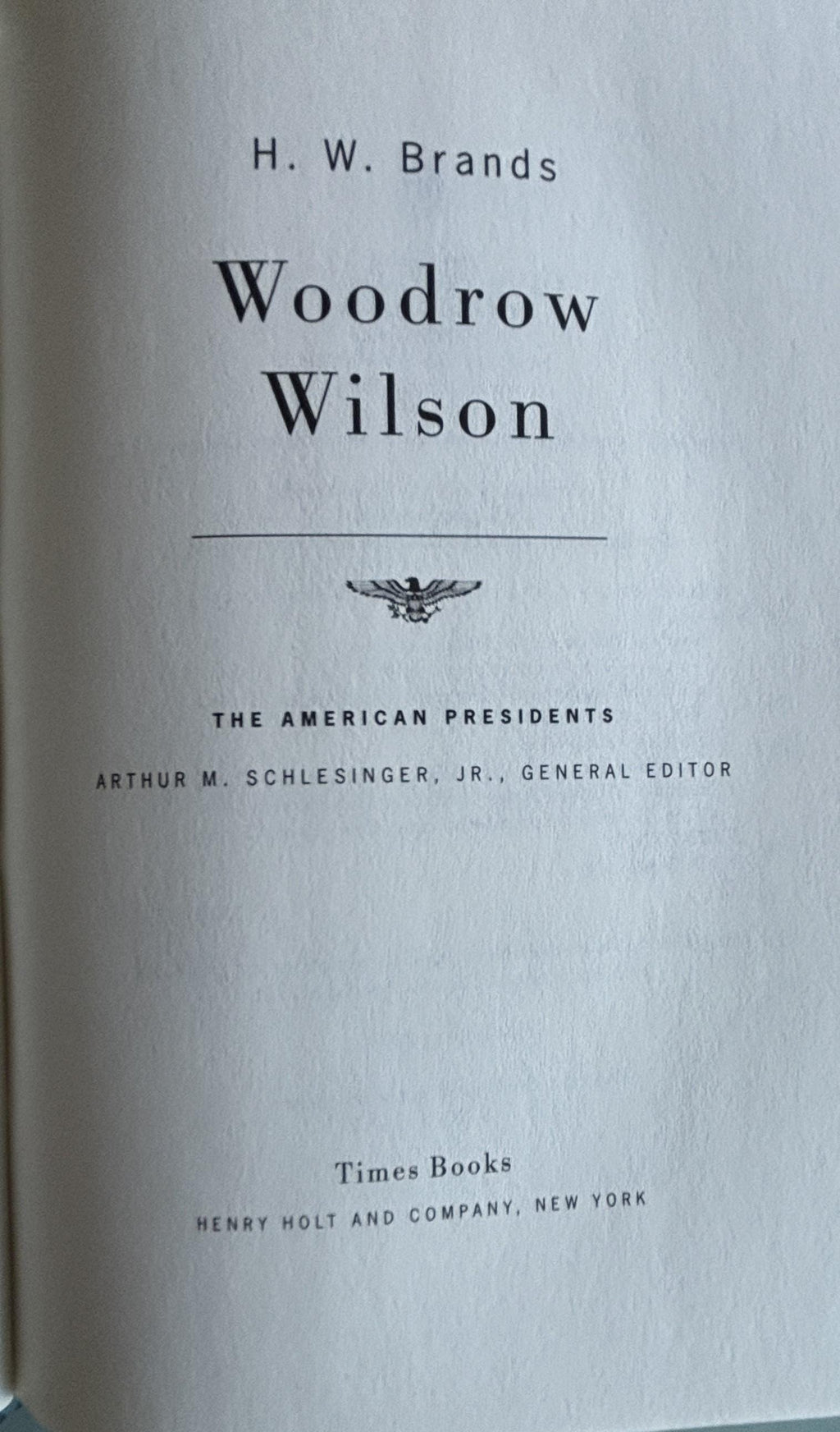 Woodrow Wilson:  H. W. Brands  **  First Edition  **