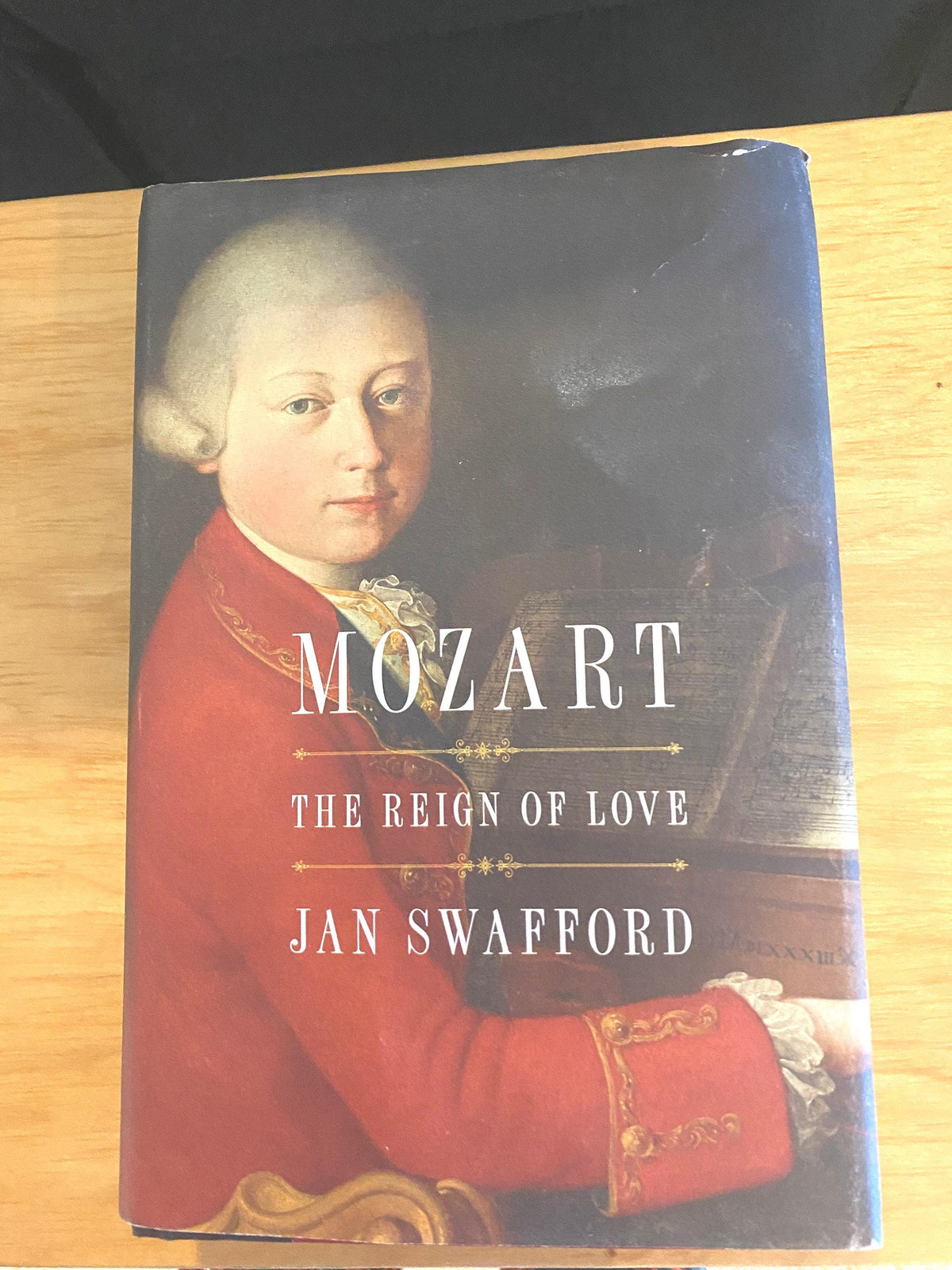 Mozart: The Reign of Love by Jan Swafford, Hardcover Biography